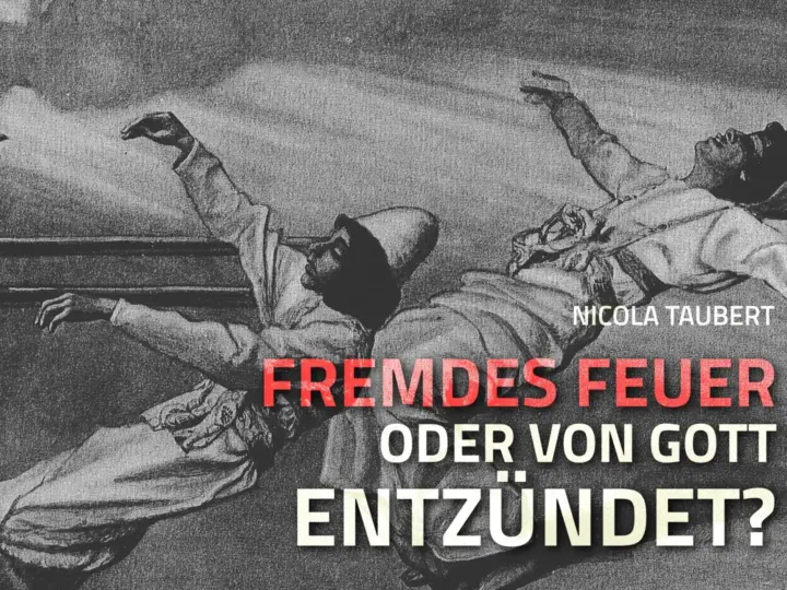 Fremdes Feuer oder von Gott entzündet?